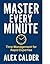 Master Every Minute by Alex Calder