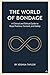 THE WORLD OF BONDAGE : A Cl...