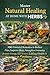 Master Natural Healing at Home with Herbs:: 300 Powerful Remedies to Reduce Pain, Improve Sleep, Strengthen Immunity, Restore Energy, and Achieve Lasting Health and Wellness