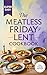 The Meatless Friday Lent Cookbook by David H. Mattison