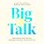Big Talk: How to Skip the Small Talk, Make Meaningful Connections, and Enrich Your Life