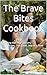 The Brave Bites Cookbook: F...