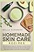 Homemade Skin Care Recipes:...