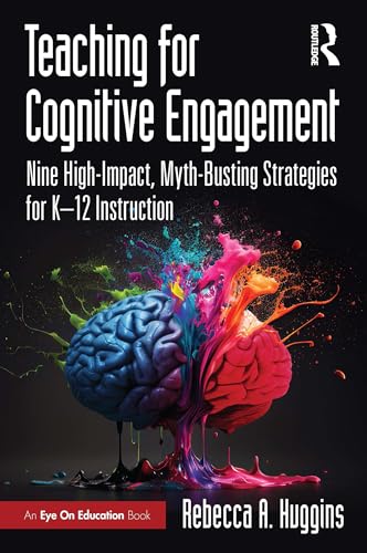 Teaching for Cognitive Engagement: Nine High-Impact, Myth-Busting Strategies for K–12 Instruction (Kindle Edition)