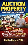 AUCTION PROPERTY INVESTING FOR BEGINNERS : 10 Proven Steps to Buy, Calculate Profit, Manage Risk, and Build Wealth Through Foreclosure Properties AUCTION PROPERTY INVESTING FOR BEGINNERS : 10 Proven Steps to Buy, Calculate Profit, Manage Risk, and Build Wealth Through Foreclosure Properties