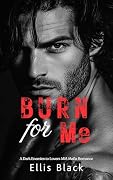 Burn For Me : A Dark Enemies to Lovers MM Mafia Romance