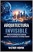 Arquitectura Invisible: Cóm...