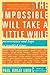 The Impossible Will Take a ...