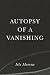 Autopsy of a Vanishing