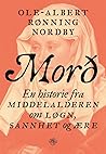 Mord - en historie fra middelalderen om løgn, sannhet og ære Mord - en historie fra middelalderen om løgn, sannhet og ære