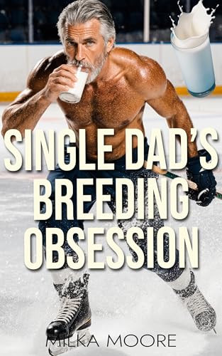 Single Dad's Breeding Obsession: A Creamy, Milky, ABF, Surprise Baby, Silver Fox, Age Gap, Breeding Short Story with Lactation, Milking, Pregnancy, and Hockey (Milky Breeding Fantasies Book 12)
