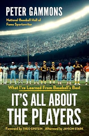 It's All About the Players: What I've Learned from Baseball's Best