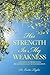 His Strength in My Weakness: A Journey of Brokenness, Breakthrough, & Transformation