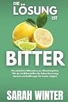 Die Lösung ist BITTER: Die natürliche Alternative zur Abnehmspritze: Wie du mit Bitterstoffen die Fettverbrennung startest und Heißhunger für immer stoppst. (German Edition)