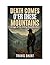 Death Comes O’er These Moun...