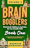 Brain Bogglers: Weird Earth Oddities & Cool Sites You Can Actually Visit!: Book 1: Australasia & Oceania, Asia, Middle East, Africa, Mediterranean, Europe & The Caucasus