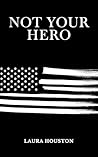 Not Your Hero by Laura  Houston