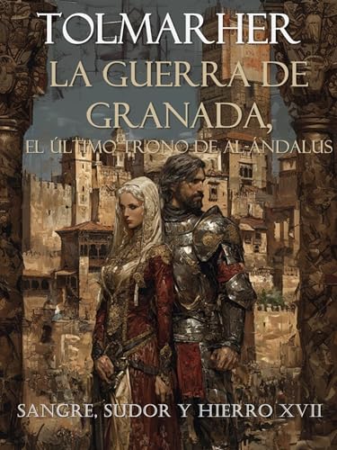 La Guerra de Granada, El último trono de Al-Ándalus (SSyH nº 17) (Spanish Edition)