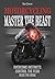Motorcycling Master the Beast Overcome Instincts, Control the Fear, Read the Road by Radu Cristian