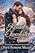 KISSED BY CHOCOLATE : A SWEET HALLMARKY-Y CULINARY CHOCOLATIER ROMANCE WITH RECIPES