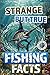 Strange but True Fishing Fa...
