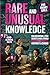 Rare and Unusual Knowledge ...