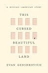 This Cursed Beautiful Land by Evan Gershkovich