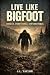 Live Like Bigfoot: Unseen. ...