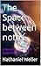 The Space between notes: A Novel of Love in the Quiet Places