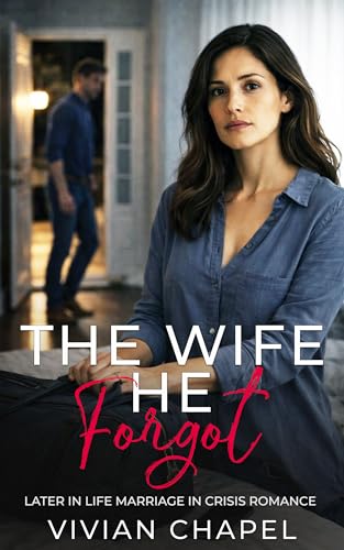 The Wife He Forgot: Later in Life Marriage in Crisis Romance (Marriage In Crisis Series)