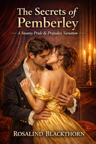 The Secrets of Pemberley: A Steamy Pride and Prejudice Variation (Kindle Edition)