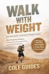 Walk With Weight And Michael Easter's Principles: Why Weighted Walking Outperforms Running, Lifting, and Cardio Combined