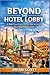 BEYOND THE HOTEL LOBBY: A 2...