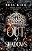 OUT OF SHADOWS by Leia King