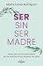 Ser sin ser madre: Mapa par...
