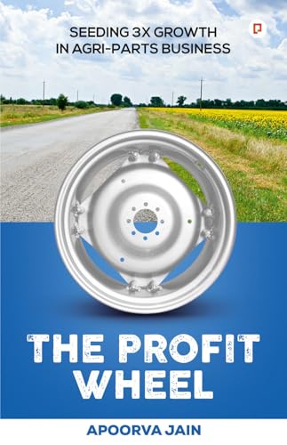 The profit wheel: SEEDING 3X GROWTH IN AGRI-PARTS BUSINESS (Kindle Edition)