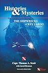 Histories & Mysteries The Shipwrecks of Key Largo, Revisited by Thomas A. Scott