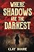 Where Shadows are the Darkest by Clay Boone