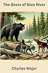 The Bears of Blue River by Charles Major