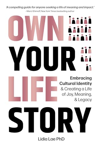 Own Your Life Story : Embracing Cultural Identity & Creating a Life of Joy, Meaning, & Legacy (Kindle Edition)