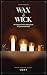 Wax & Wick: The Complete Ca...