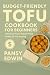 BUDGET-FRIENDLY TOFU COOKBO...