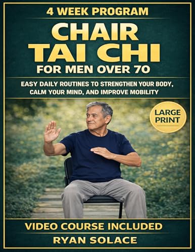 Chair Tai Chi For Men Over 70: Easy Daily Routines to Strengthen Your Body, Calm Your Mind, and Improve Mobility (Kindle Edition)