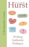 A Wordsmith's Guide to Writing Authentic Dialogue by Elizabeth M. Hurst