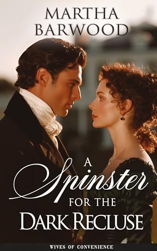 A Spinster for the Dark Recluse: A Historical Romance Novel (Wives of Convenience Book 4)