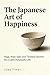 The Japanese Art of Happine...