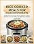 Rice Cooker Meals For Colle...