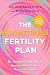 The Endometriosis Fertility Plan: Optimizing Fertility with Endometriosis