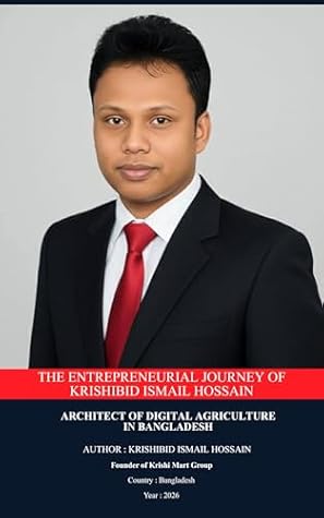 The Entrepreneurial Journey of Krishibid Ismail Hossain: Architect of Digital Agriculture in Bangladesh