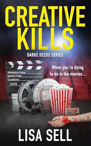 Creative Kills: Things can turn deadly when you’re dying to be in the movies (Darke Deeds Mystery Thrillers Book 3)